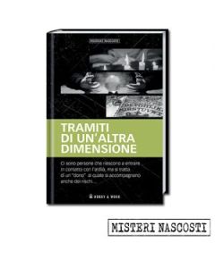 Misteri Nascosti: 	TRAMITI DI UN’ALTRA DIMENSIONE